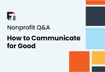 Nonprofit Q&A: How to Communicate for Good