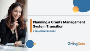 Planning a Grant Management Software Transition: A Grantmaker’s Guide